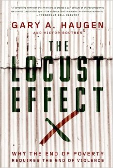 Gary Haugen wrote The Locust Effect about the link between poverty and violence